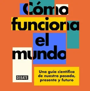 Cómo funciona el mundo: Una guía científica de nuestro pasado, presente y futuro - Imagen 1